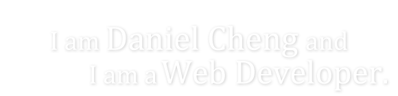 I am Daniel Cheng and I am a Web Developer.